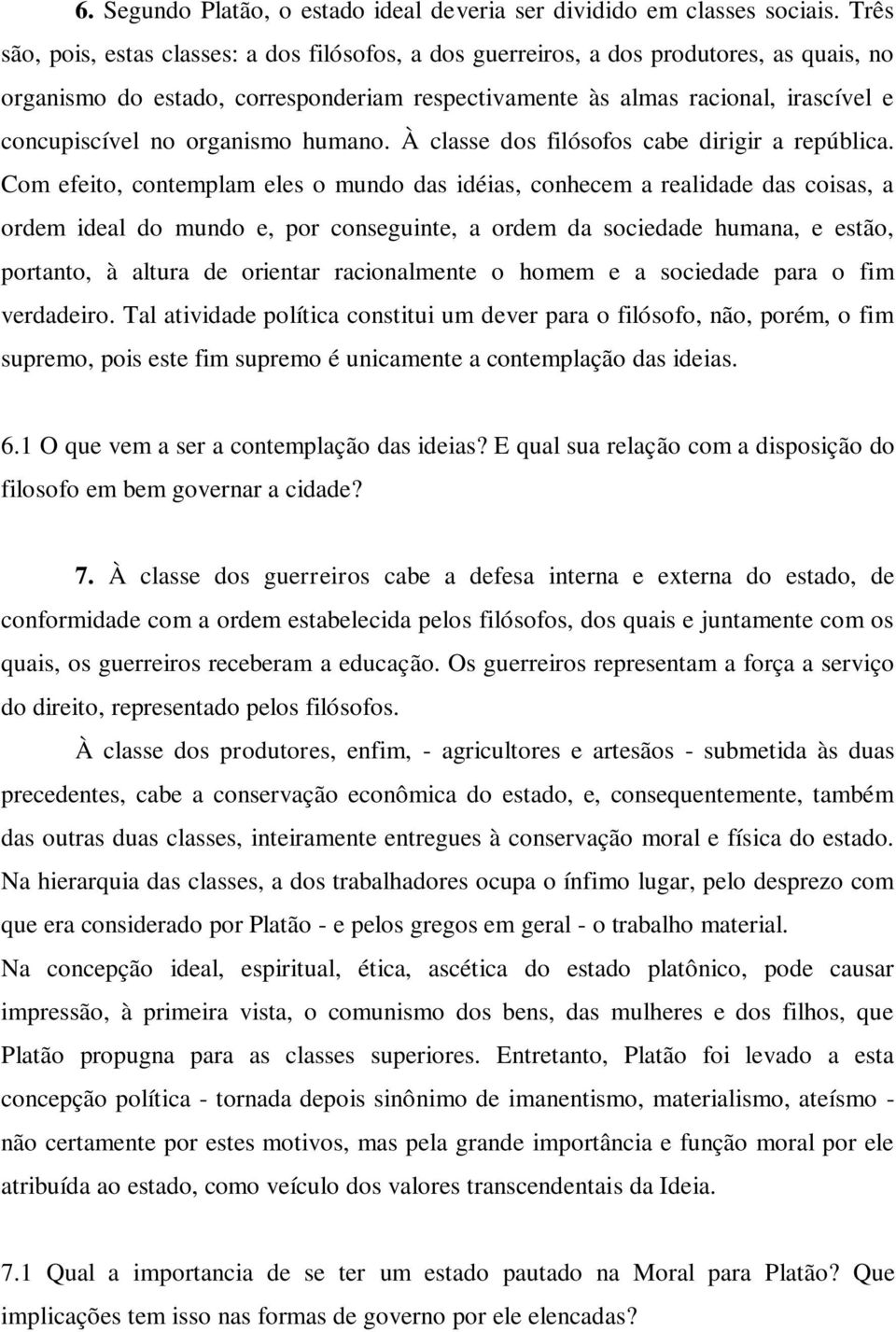 organismo humano. À classe dos filósofos cabe dirigir a república.