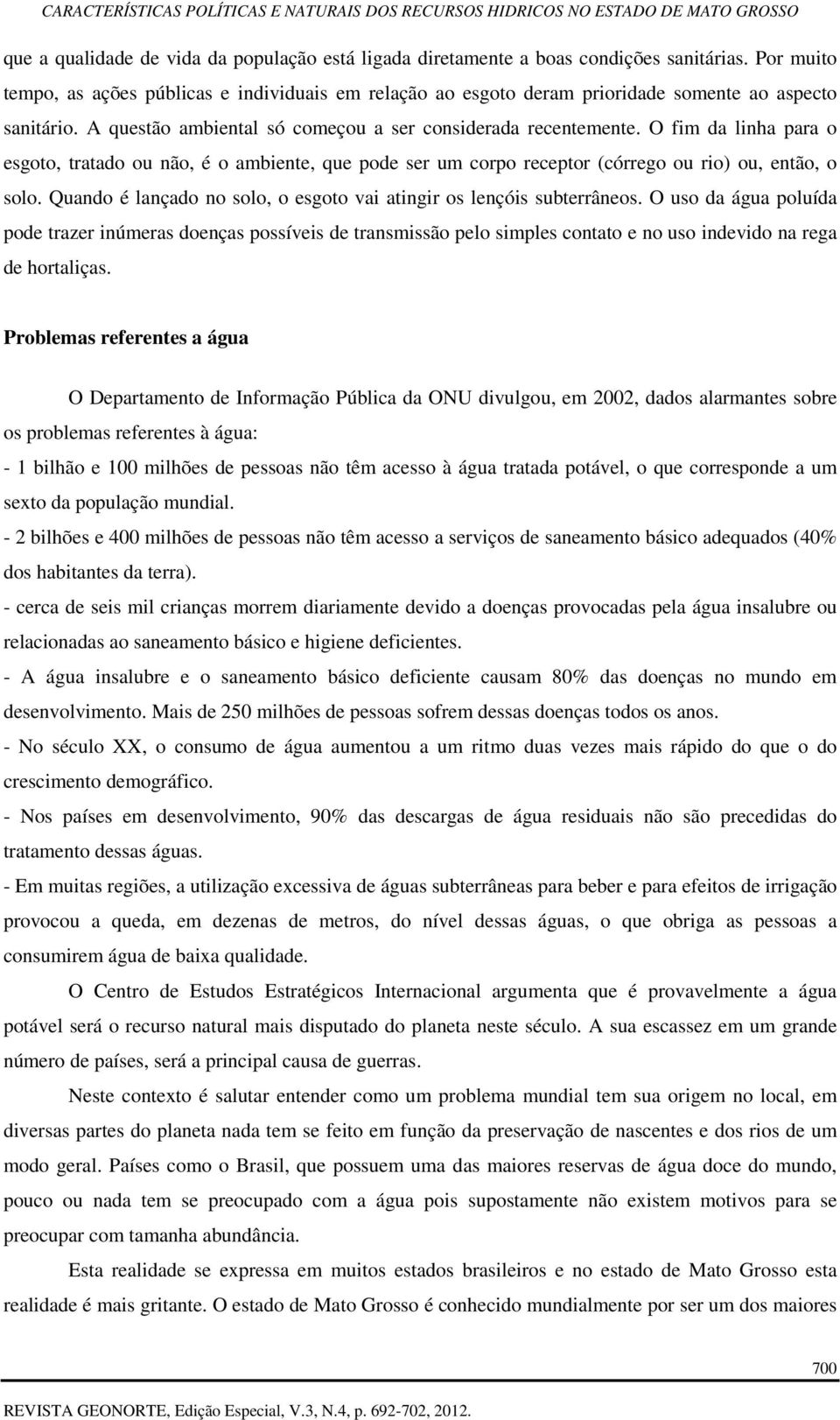 O fim da linha para o esgoto, tratado ou não, é o ambiente, que pode ser um corpo receptor (córrego ou rio) ou, então, o solo. Quando é lançado no solo, o esgoto vai atingir os lençóis subterrâneos.