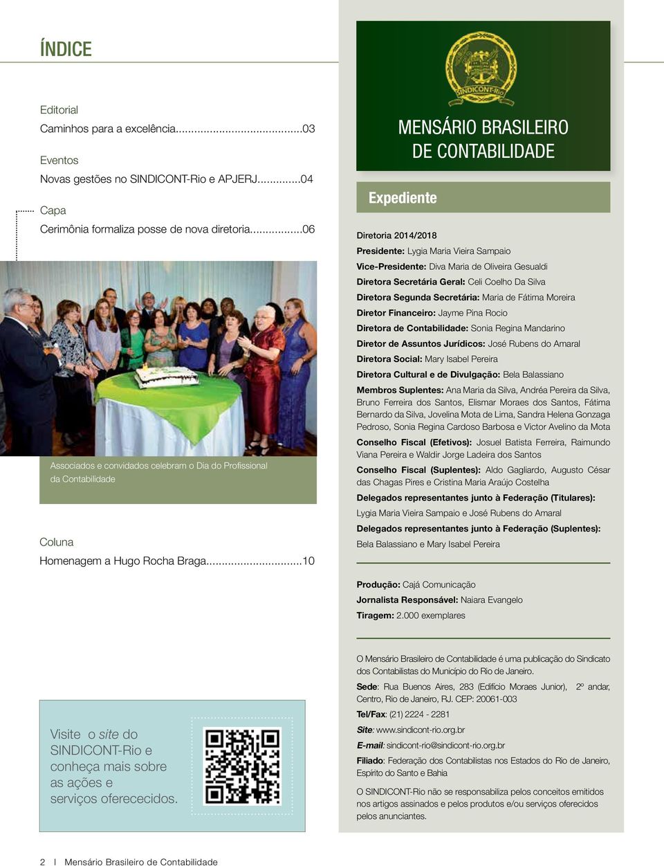 ..10 Mensário Brasileiro de Contabilidade Expediente Diretoria 2014/2018 Presidente: Lygia Maria Vieira Sampaio Vice-Presidente: Diva Maria de Oliveira Gesualdi Diretora Secretária Geral: Celi Coelho