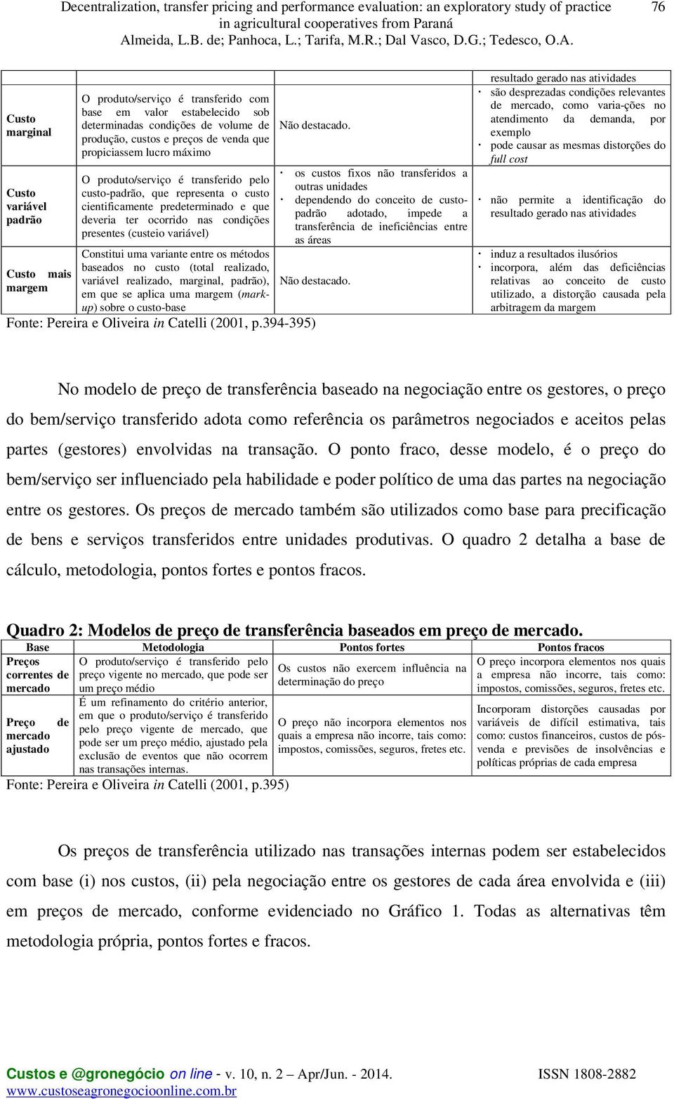 destacado. Constitui uma variante entre os métodos baseados no custo (total realizado, Custo mais variável realizado, marginal, padrão), Não destacado.