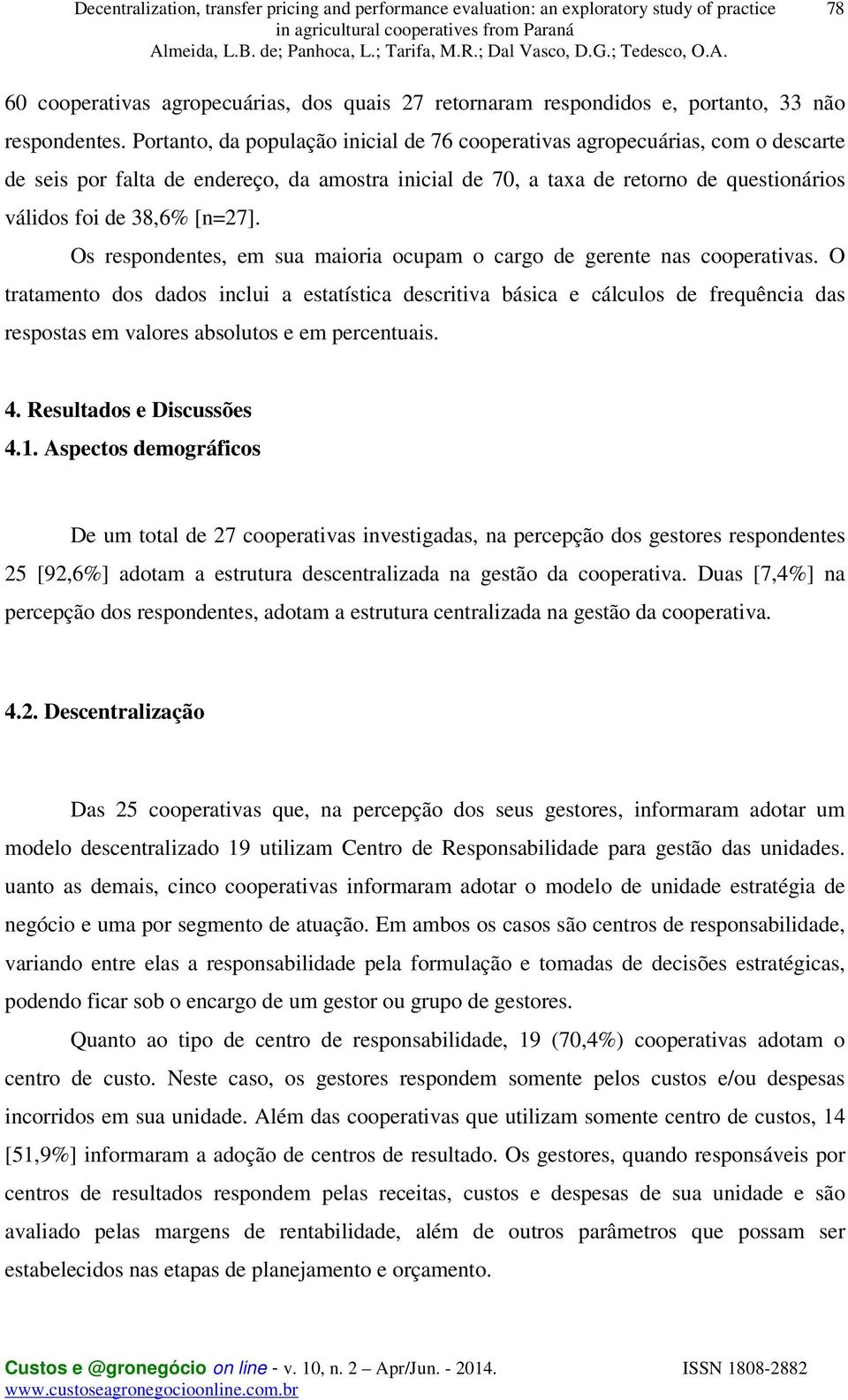 Os respondentes, em sua maioria ocupam o cargo de gerente nas cooperativas.