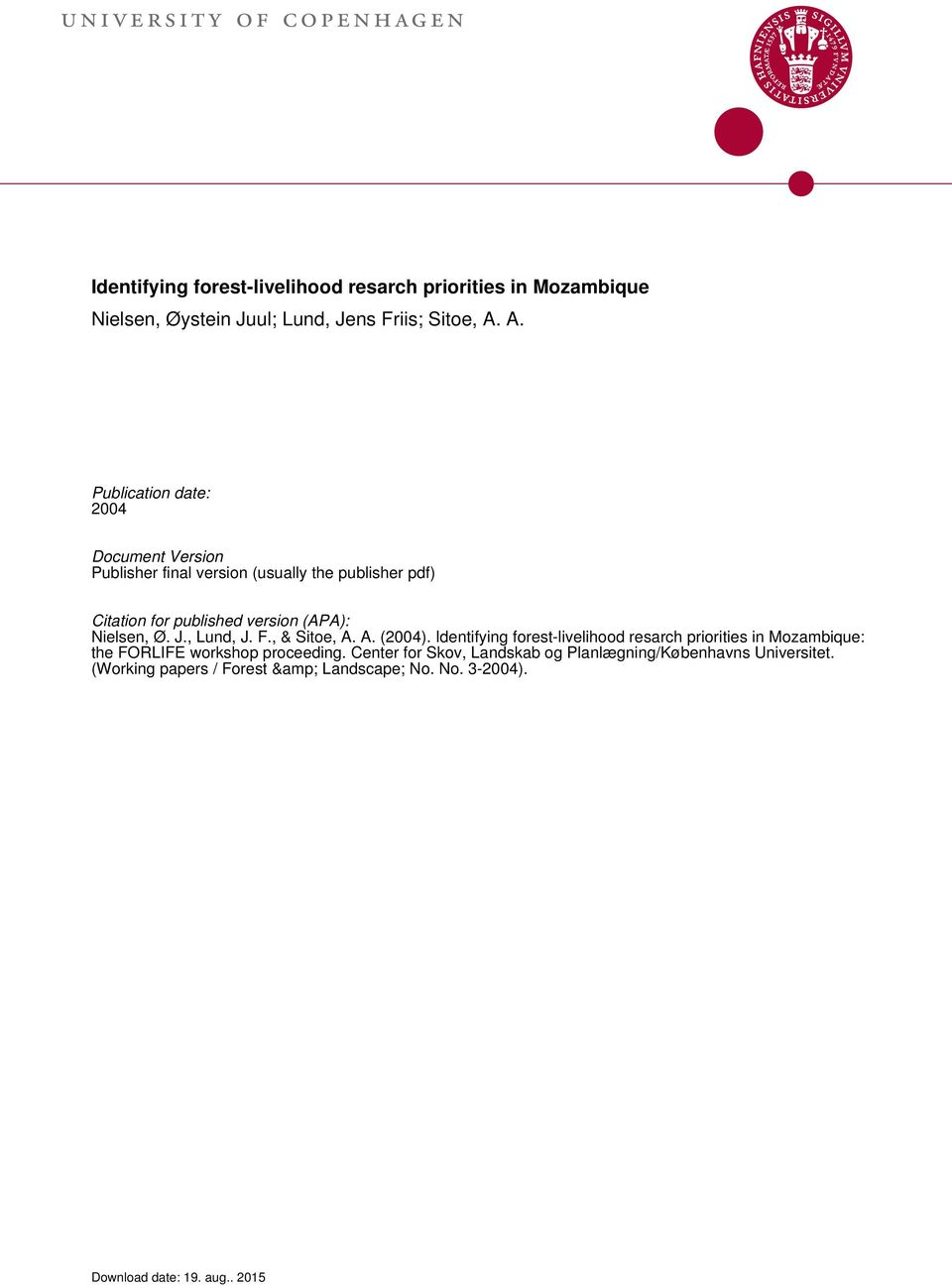 Nielsen, Ø. J., Lund, J. F., & Sitoe, A. A. (2004). Identifying forest-livelihood resarch priorities in Mozambique: the workshop proceeding.