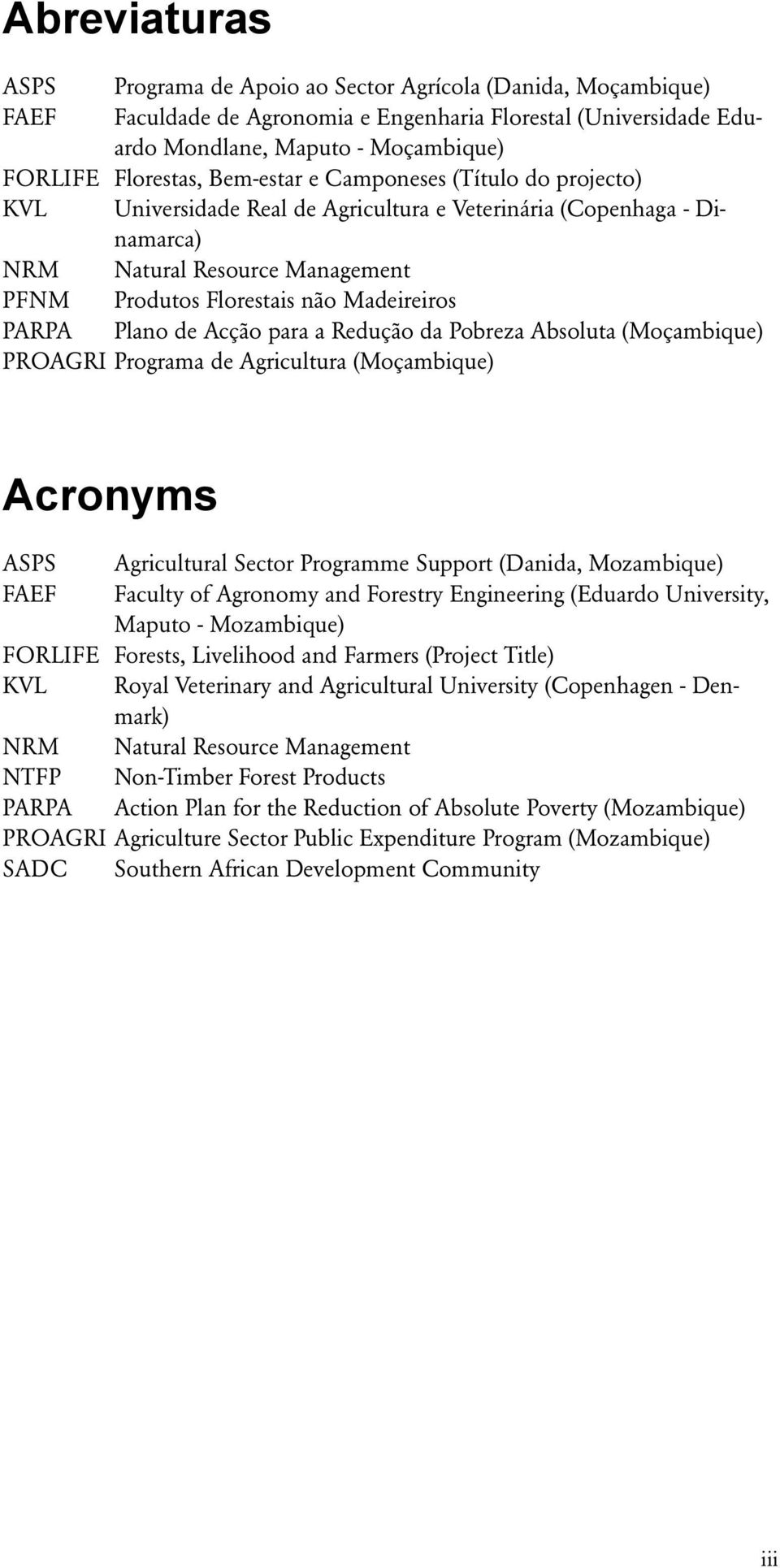 Plano de Acção para a Redução da Pobreza Absoluta (Moçambique) PROAGRI Programa de Agricultura (Moçambique) Acronyms ASPS Agricultural Sector Programme Support (Danida, Mozambique) FAEF Faculty of