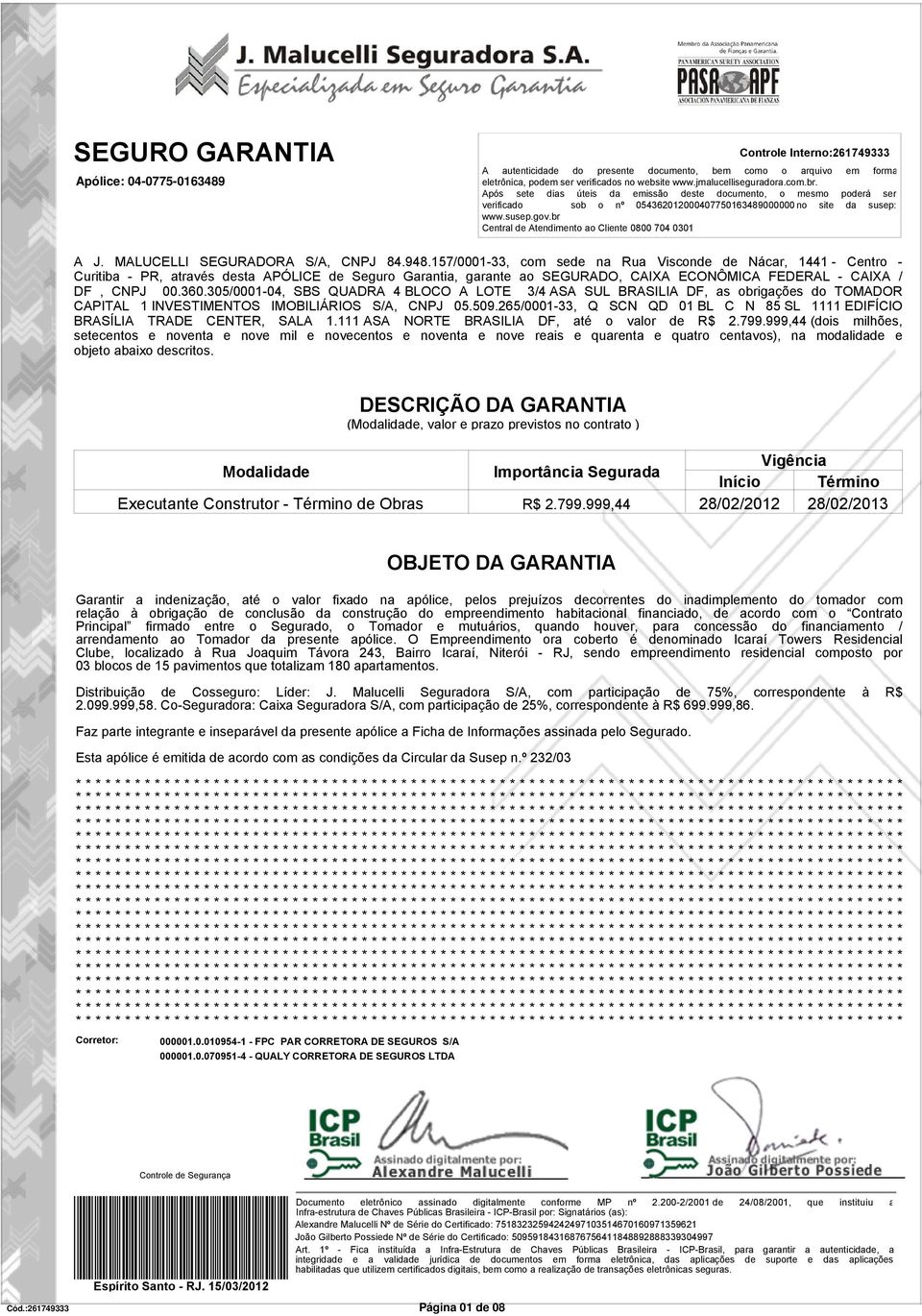 br Central de Atendimento ao Cliente 0800 704 0301 A J. MALUCELLI SEGURADORA S/A, CNPJ 84.948.