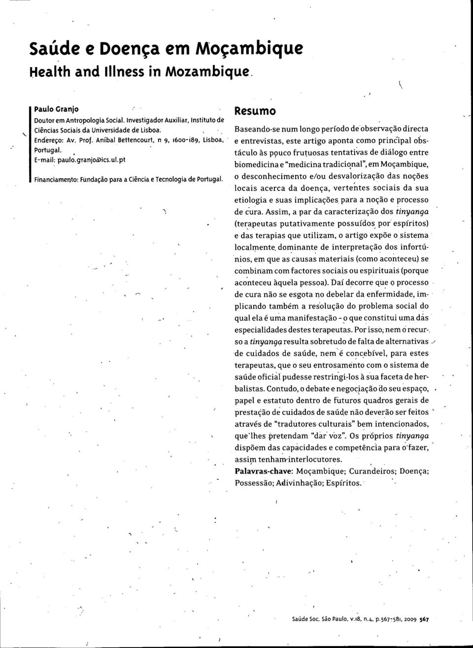 Resumo Baseando-se num longo período de observaçâo directa e entrevistas, este artigo aponta como principal obstáculo as ppuco frutuosas tentativas de diálogo entre biomedicina e "medicina