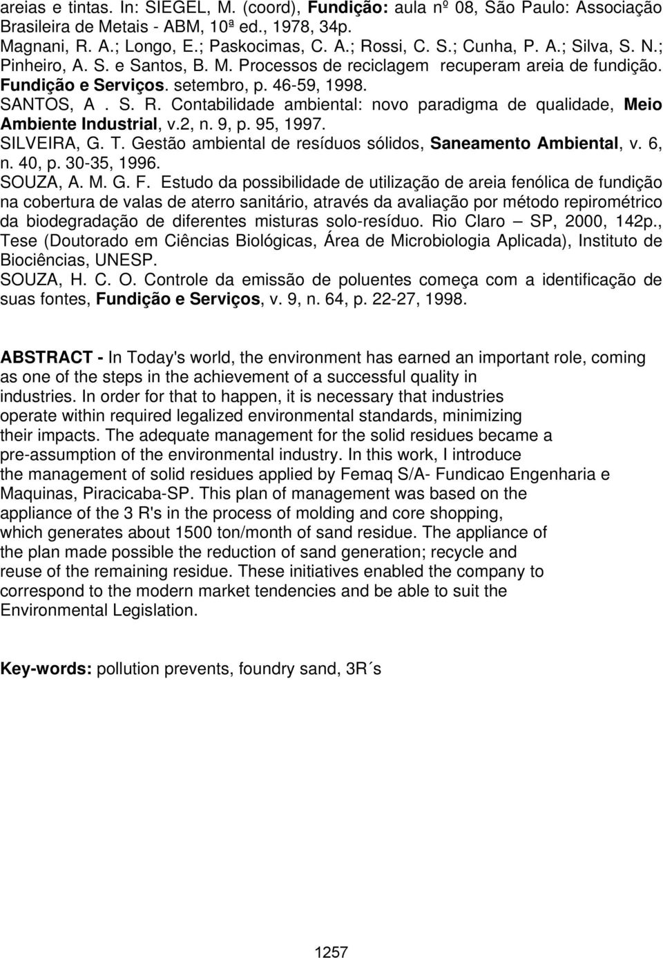 Contabilidade ambiental: novo paradigma de qualidade, Meio Ambiente Industrial, v.2, n. 9, p. 95, 1997. SILVEIRA, G. T. Gestão ambiental de resíduos sólidos, Saneamento Ambiental, v. 6, n. 40, p.