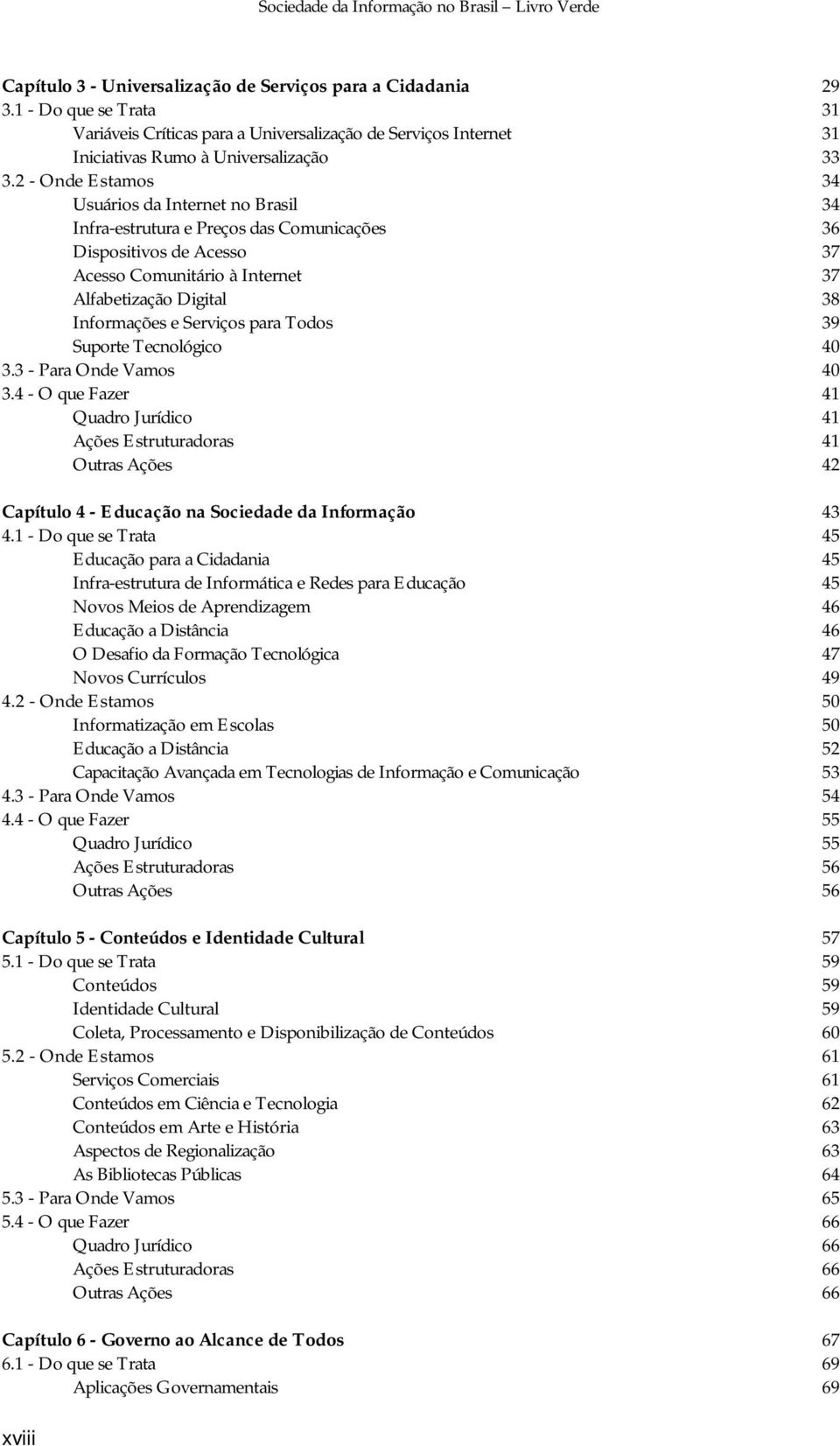 Serviços para Todos 39 Suporte Tecnológico 40 3.3 - Para Onde Vamos 40 3.