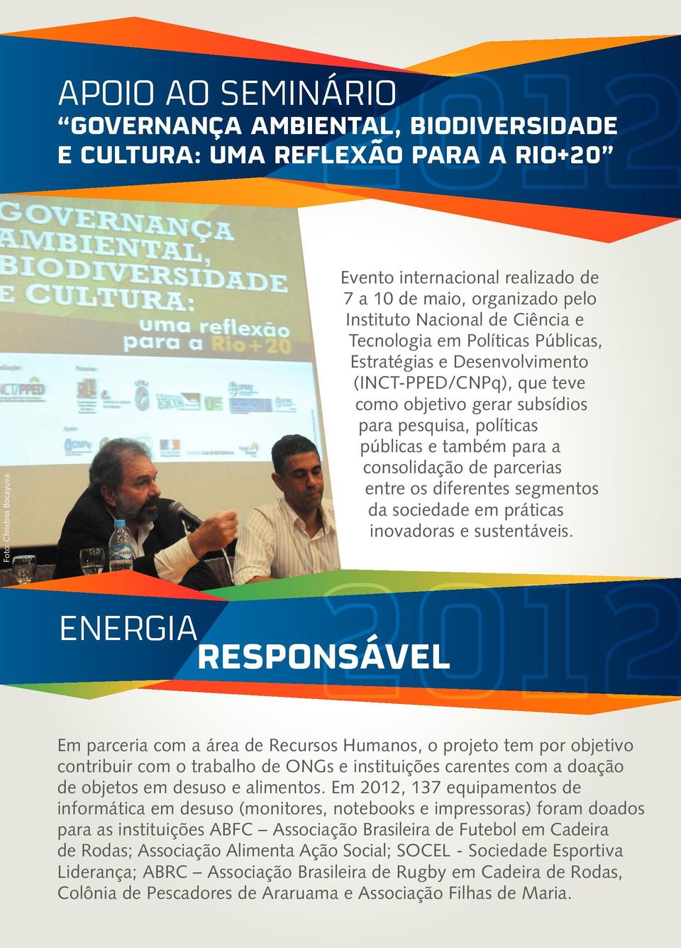 consolidação de parcerias entre os diferentes segmentos da sociedade em práticas inovadoras e sustentáveis.