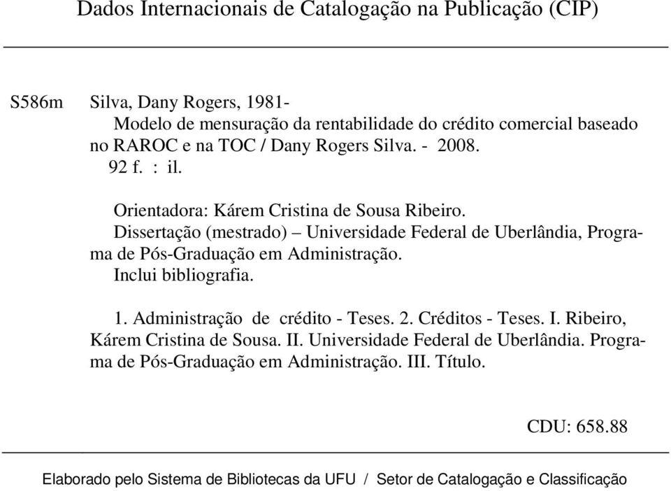 Dissertação (mestrado) Universidade Federal de Uberlândia, Programa de Pós-Graduação em Administração. Inclui bibliografia. 1. Administração de crédito - Teses. 2.