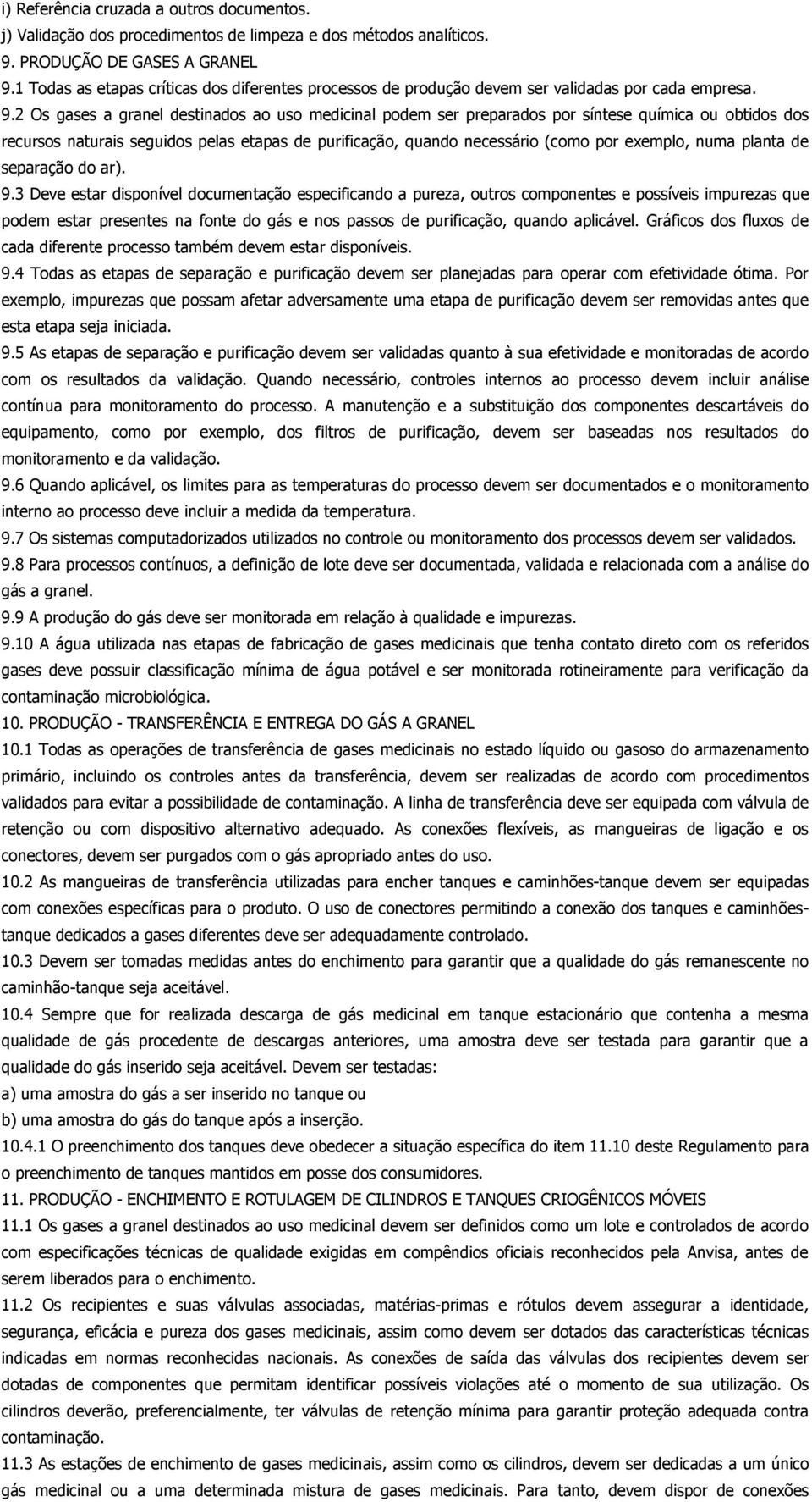 2 Os gases a granel destinados ao uso medicinal podem ser preparados por síntese química ou obtidos dos recursos naturais seguidos pelas etapas de purificação, quando necessário (como por exemplo,