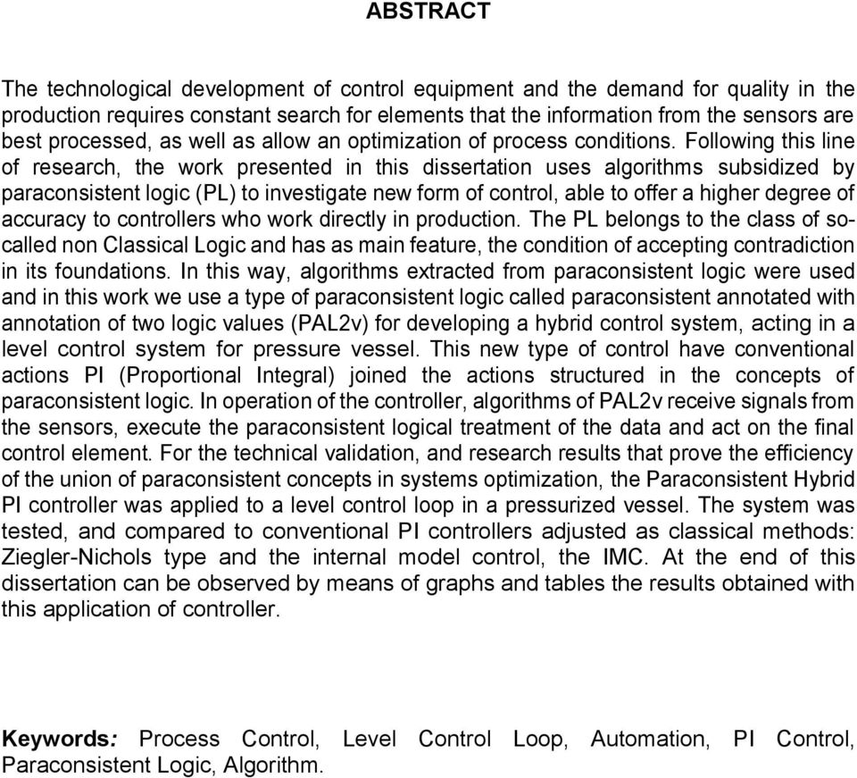 Following this line of research, the work presented in this dissertation uses algorithms subsidized by paraconsistent logic (PL) to investigate new form of control, able to offer a higher degree of