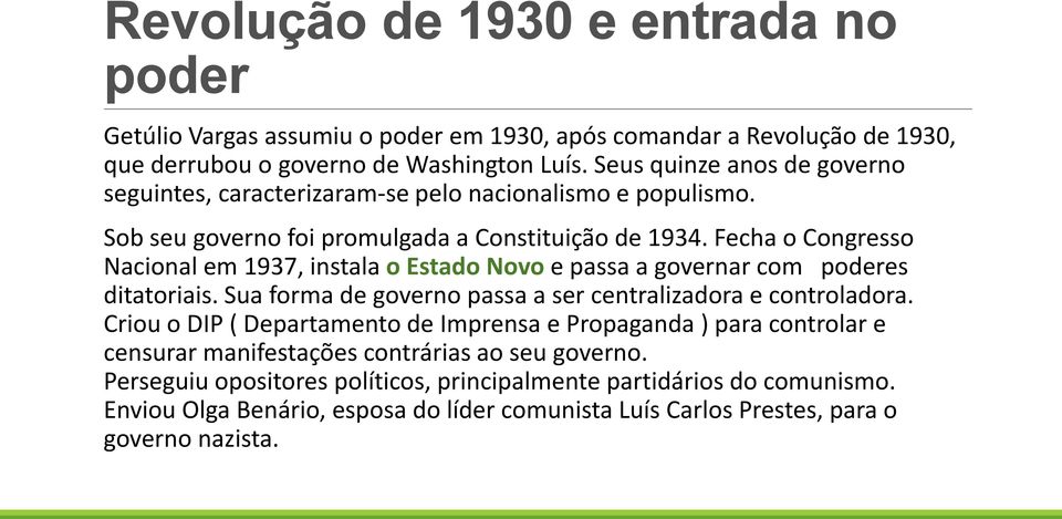 Fecha o Congresso Nacional em 1937, instala o Estado Novo e passa a governar com poderes ditatoriais. Sua forma de governo passa a ser centralizadora e controladora.