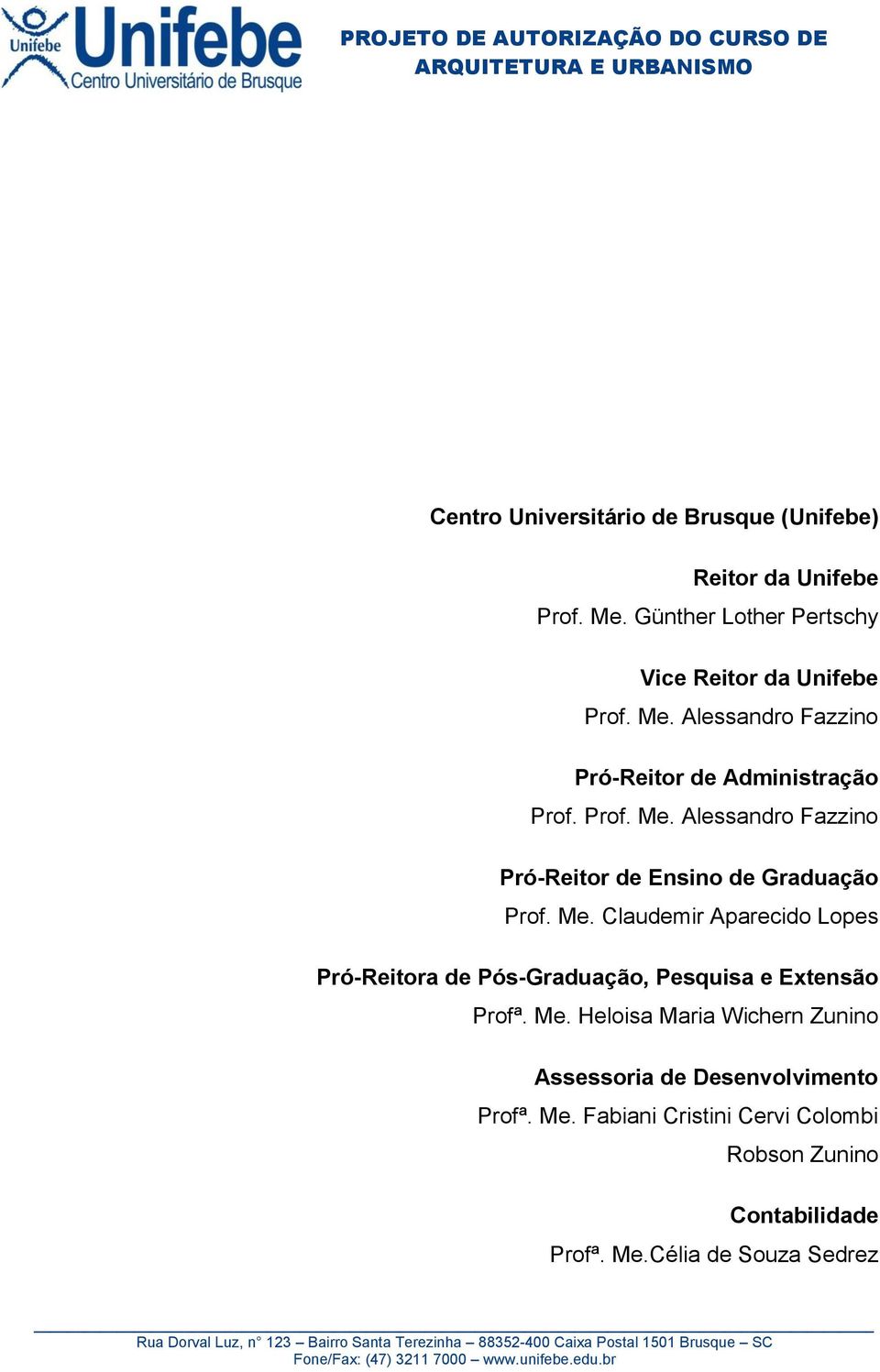 Me. Claudemir Aparecido Lopes Pró-Reitora de Pós-Graduação, Pesquisa e Extensão Profª. Me.