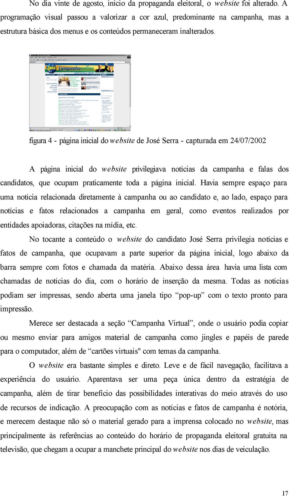 figura 4 - página inicial do website de José Serra - capturada em 24/07/2002 A página inicial do website privilegiava notícias da campanha e falas dos candidatos, que ocupam praticamente toda a