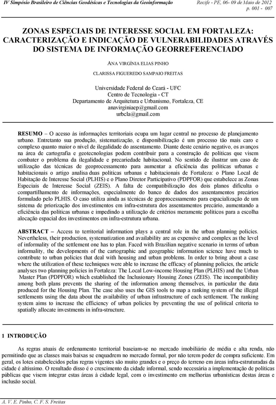 com RESUMO O acesso às informações territoriais ocupa um lugar central no processo de planejamento urbano.