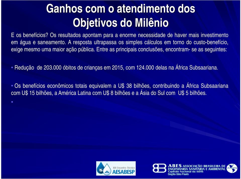 A resposta ultrapassa os simples cálculos em torno do custo-benefício, exige mesmo uma maior ação pública.