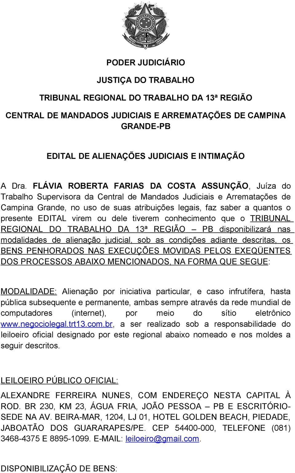 presente EDITAL virem ou dele tiverem conhecimento que o TRIBUNAL REGIONAL DO TRABALHO DA 13ª REGIÃO PB disponibilizará nas modalidades de alienação judicial, sob as condições adiante descritas, os