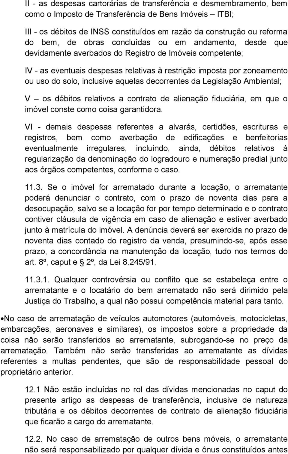 inclusive aquelas decorrentes da Legislação Ambiental; V os débitos relativos a contrato de alienação fiduciária, em que o imóvel conste como coisa garantidora.