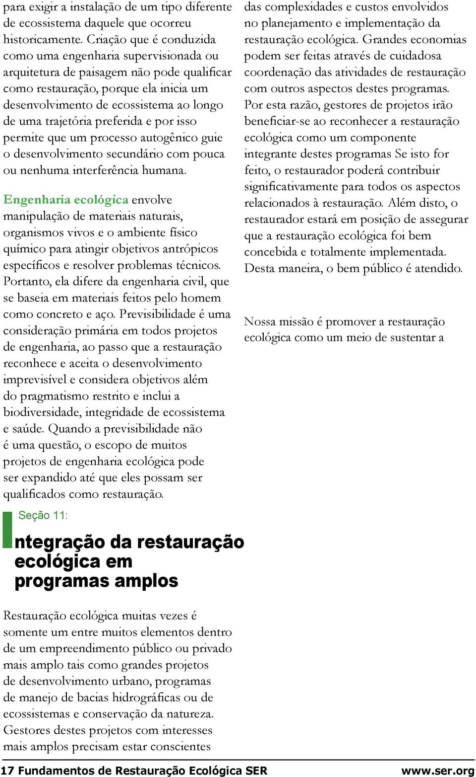 trajetória preferida e por isso permite que um processo autogênico guie o desenvolvimento secundário com pouca ou nenhuma interferência humana.