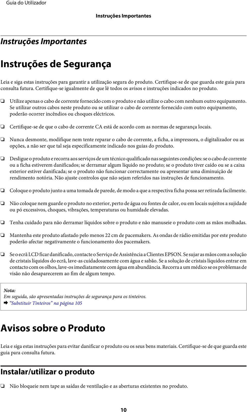 Utilize apenas o cabo de corrente fornecido com o produto e não utilize o cabo com nenhum outro equipamento.