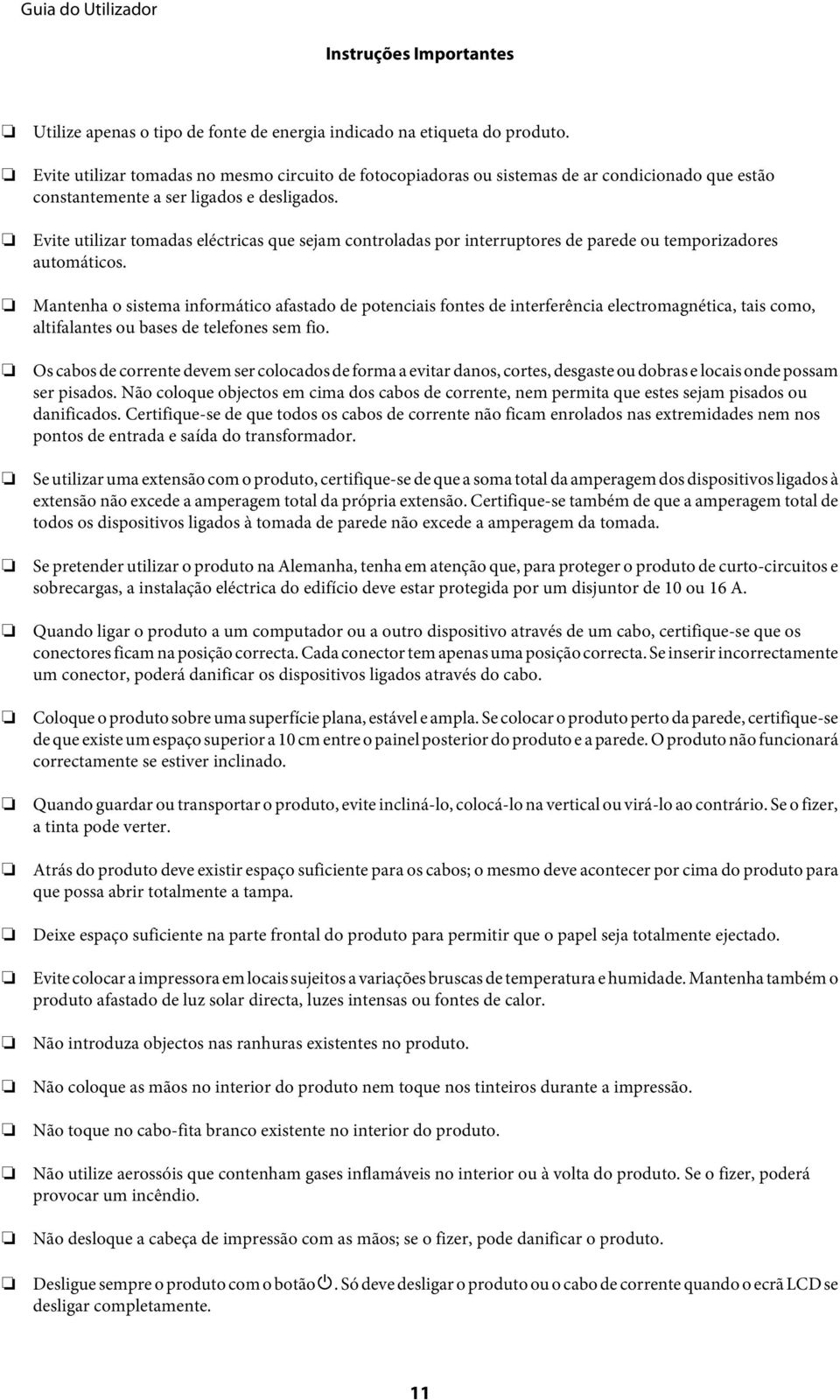 Evite utilizar tomadas eléctricas que sejam controladas por interruptores de parede ou temporizadores automáticos.