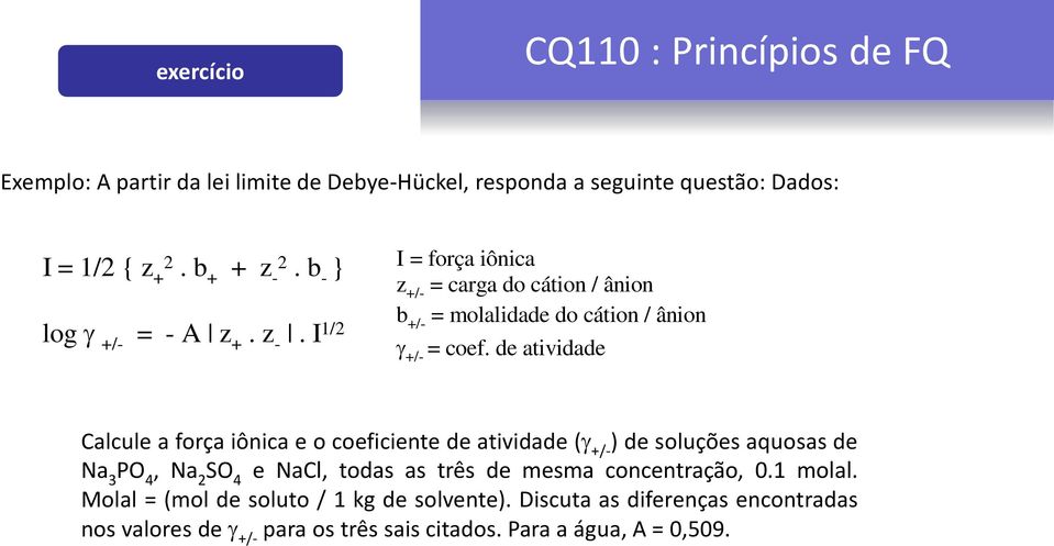 de atvdade Calcule a força ônca e o coefcente de atvdade (g +/- ) de soluções aquosas de Na 3 P 4, Na 2 S 4 e NaCl, todas as três de mesma