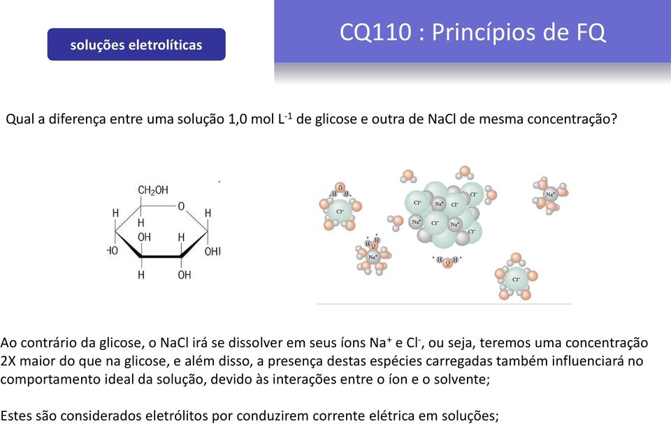 Ao contráro da glcose, o NaCl rá se dssolver em seus íons Na + e Cl -, ou seja, teremos uma concentração 2X maor do que na