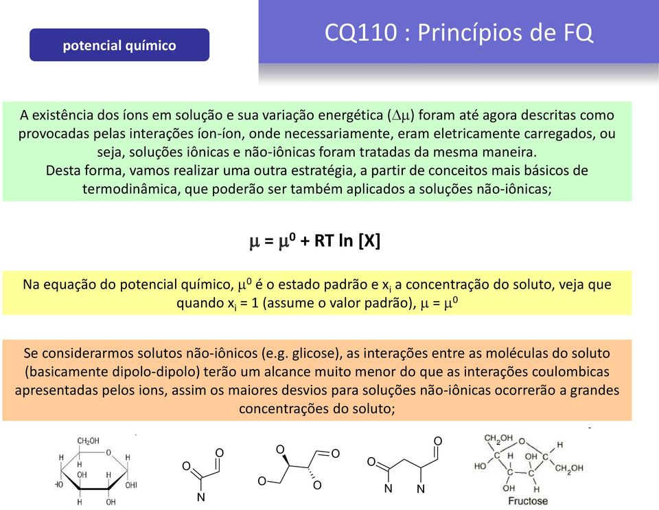 Desta forma, vamos realzar uma outra estratéga, a partr de concetos mas báscos de termodnâmca, que poderão ser também aplcados a soluções não-ôncas; m = m 0 + RT ln [X] Na equação do potencal químco,