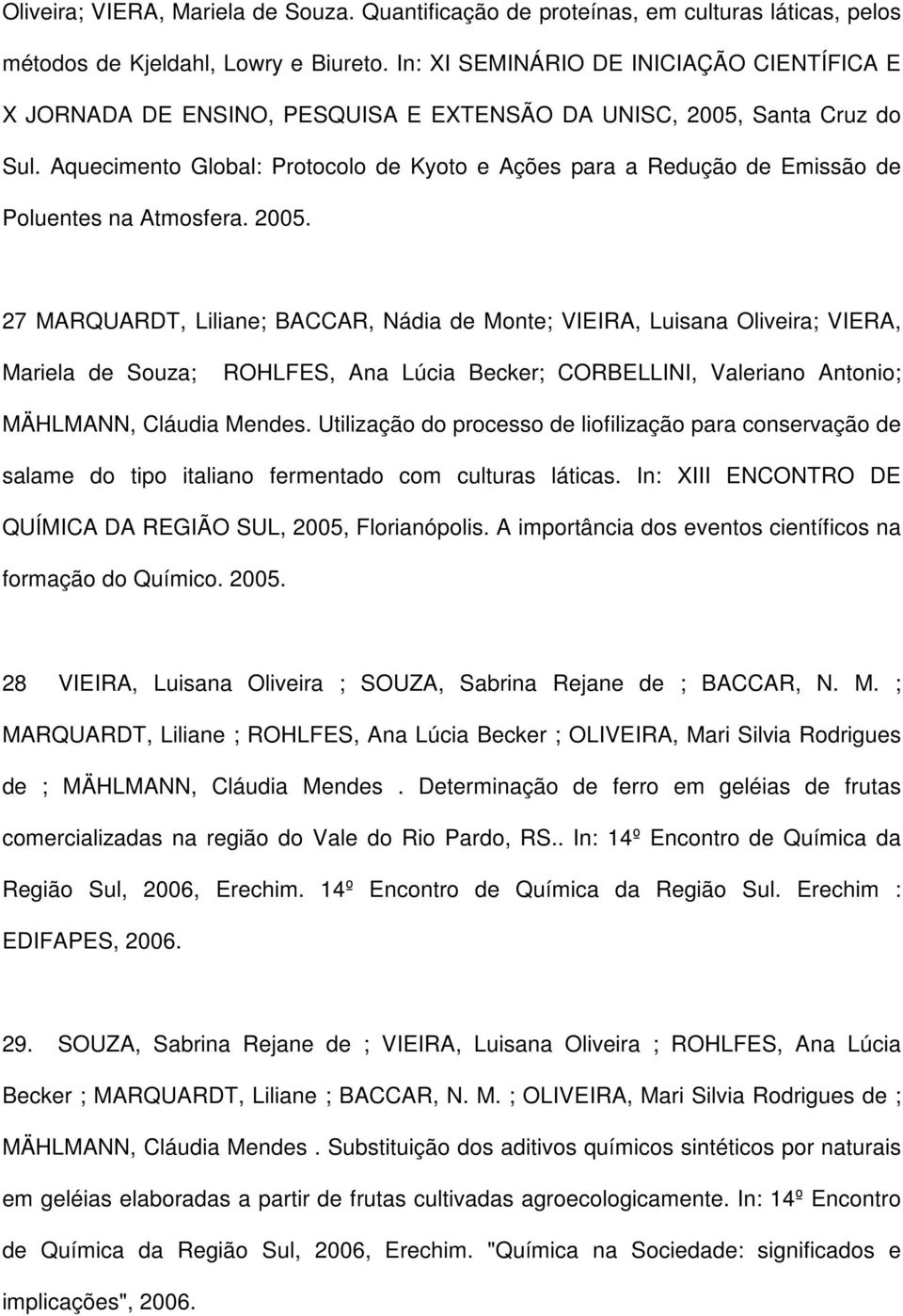 Aquecimento Global: Protocolo de Kyoto e Ações para a Redução de Emissão de Poluentes na Atmosfera. 2005.