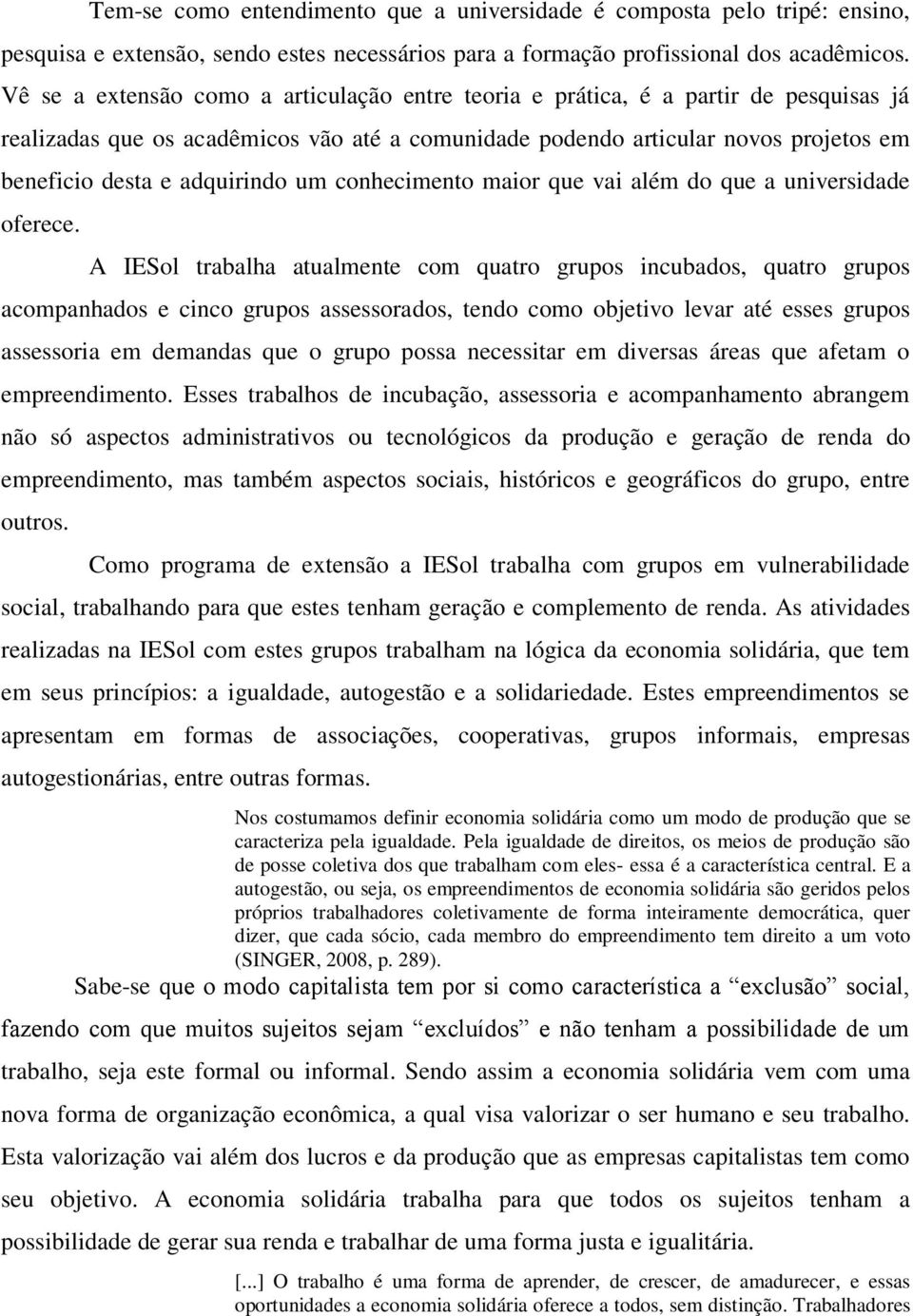 adquirindo um conhecimento maior que vai além do que a universidade oferece.