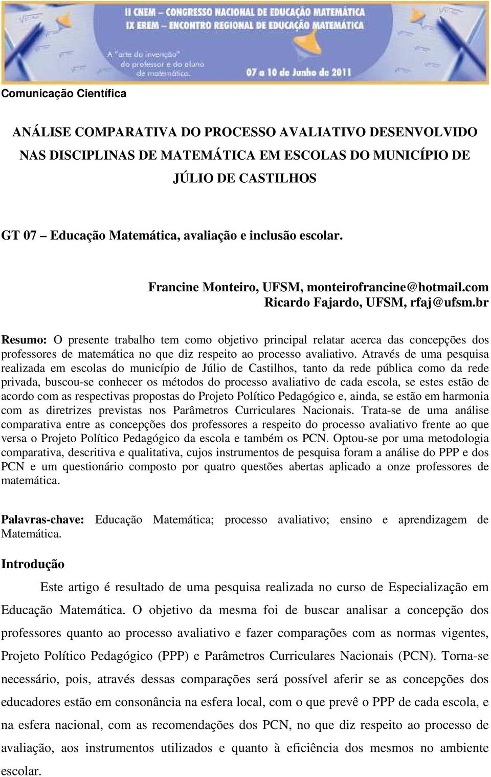 br Resumo: O presente trabalho tem como objetivo principal relatar acerca das concepções dos professores de matemática no que diz respeito ao processo avaliativo.