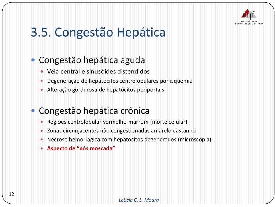 hepática crônica Regiões centrolobular vermelho-marrom (morte celular) Zonas circunjacentes não