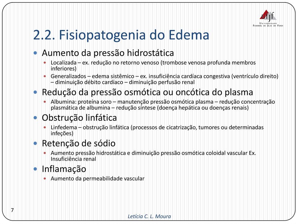 pressão osmótica plasma redução concentração plasmática de albumina redução síntese (doença hepática ou doenças renais) Obstrução linfática Linfedema obstrução linfática (processos de