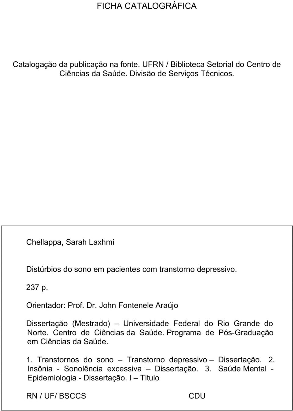 John Fontenele Araújo Dissertação (Mestrado) Universidade Federal do Rio Grande do...norte. Centro de Ciências da Saúde. Programa de Pós-Graduação.