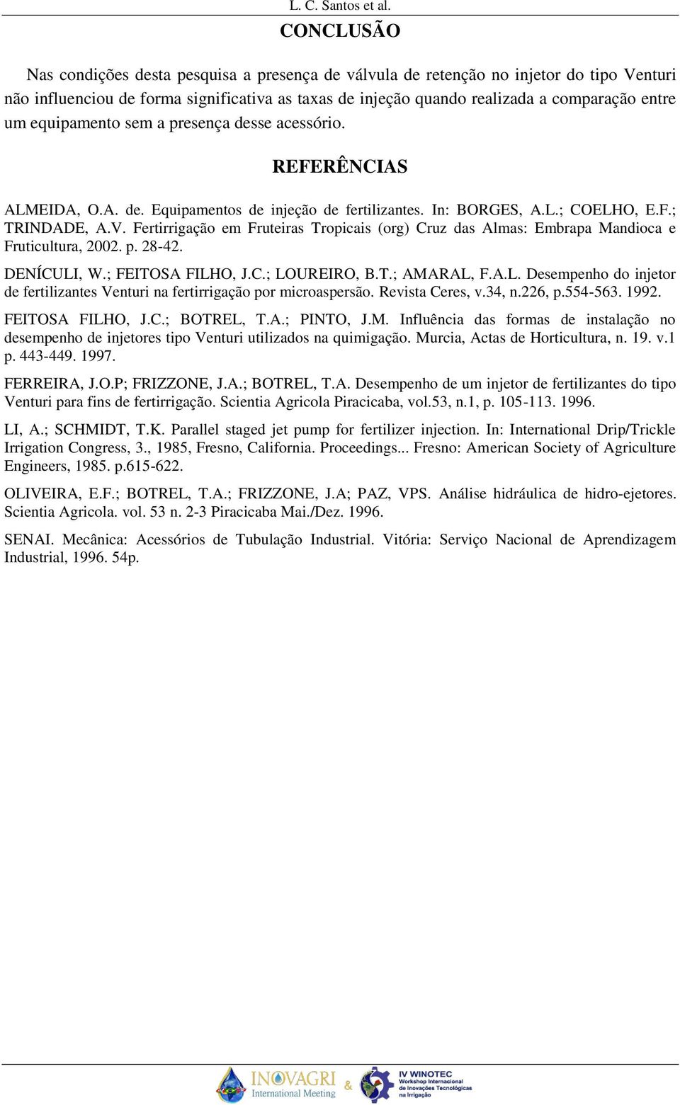 Fertirrigação em Fruteiras Tropicais (org) Cruz das Almas: Embrapa Mandioca e Fruticultura, 2002. p. 28-42. DENÍCULI, W.; FEITOSA FILHO, J.C.; LOUREIRO, B.T.; AMARAL, F.A.L. Desempenho do injetor de fertilizantes Venturi na fertirrigação por microaspersão.