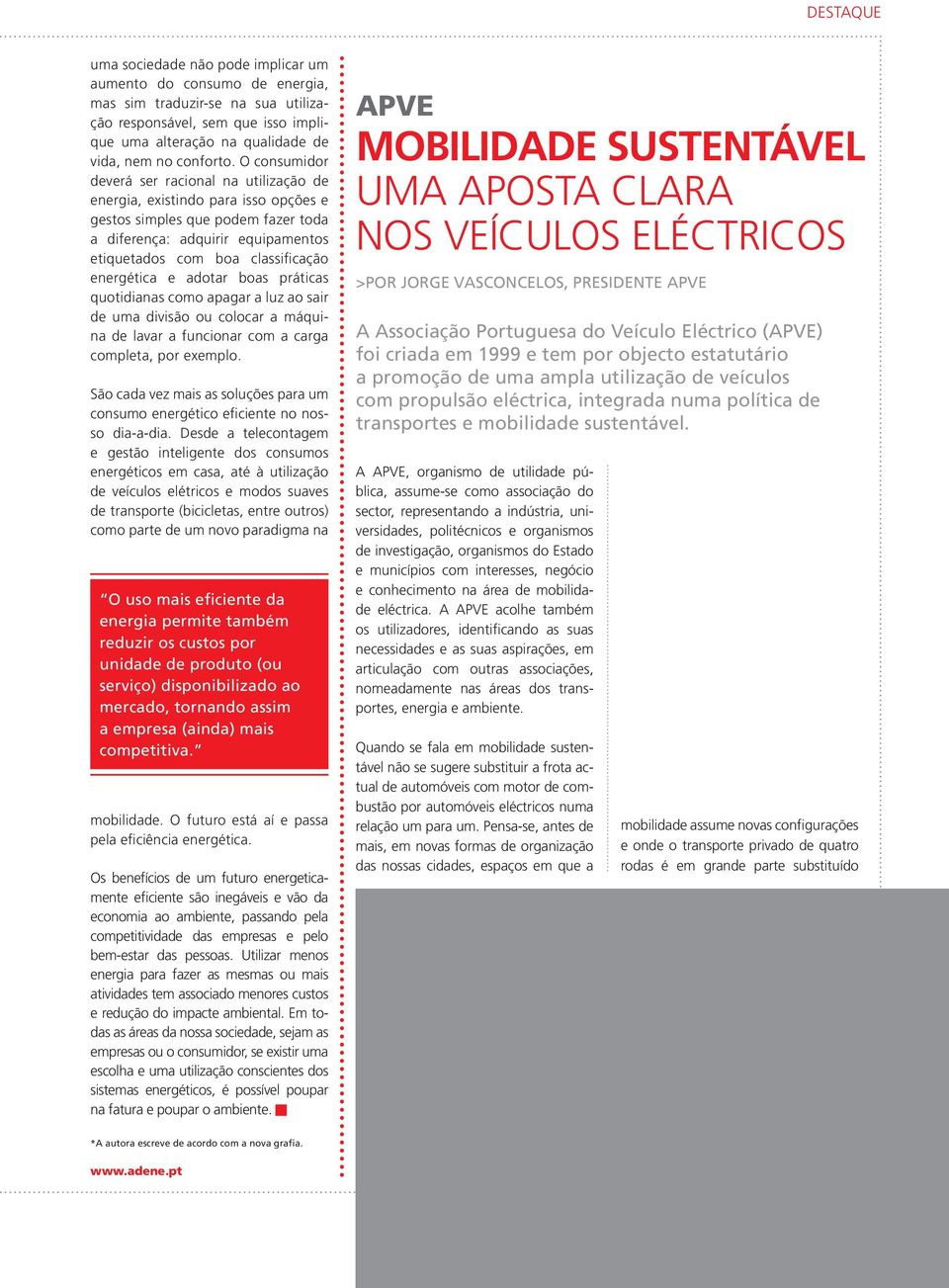 energética e adotar boas práticas quotidianas como apagar a luz ao sair de uma divisão ou colocar a máquina de lavar a funcionar com a carga completa, por exemplo.