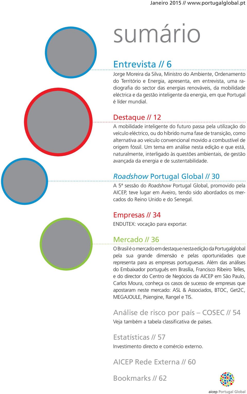 mobilidade eléctrica e da gestão inteligente da energia, em que Portugal é líder mundial.