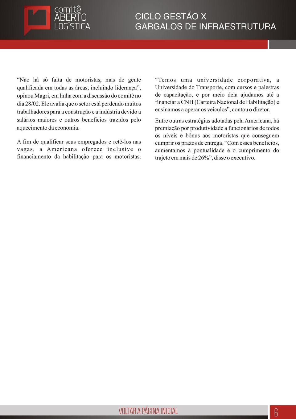 A fim de qualificar seus empregados e retê-los nas vagas, a Americana oferece inclusive o financiamento da habilitação para os motoristas.