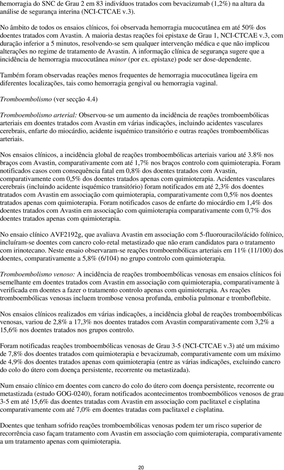 3, com duração inferior a 5 minutos, resolvendo-se sem qualquer intervenção médica e que não implicou alterações no regime de tratamento de Avastin.