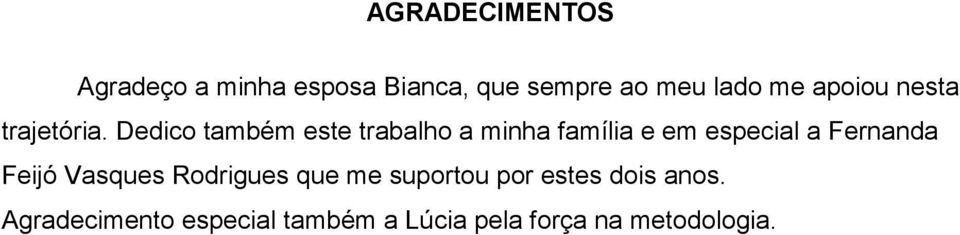 Dedico também este trabalho a minha família e em especial a Fernanda