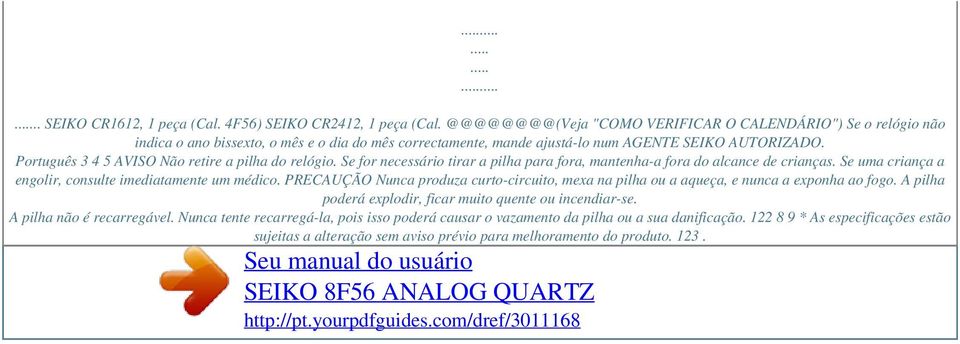 Português 3 4 5 AVISO Não retire a pilha do relógio. Se for necessário tirar a pilha para fora, mantenha-a fora do alcance de crianças. Se uma criança a engolir, consulte imediatamente um médico.