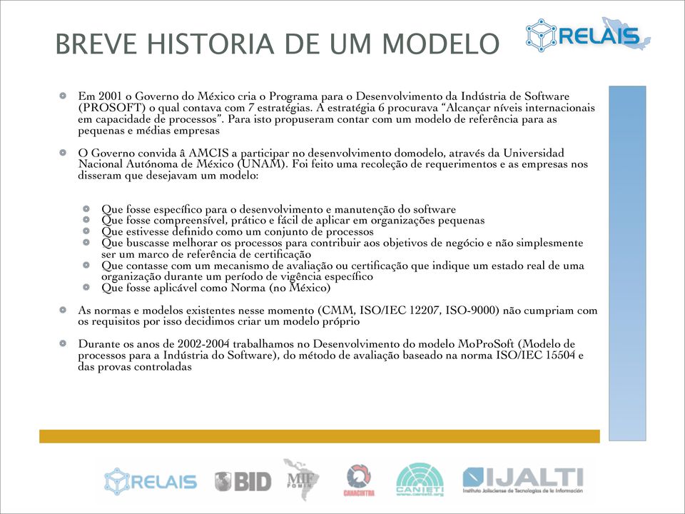 Para isto propuseram contar com um modelo de referência para as pequenas e médias empresas O Governo convida â AMCIS a participar no desenvolvimento domodelo, através da Universidad Nacional Autónoma