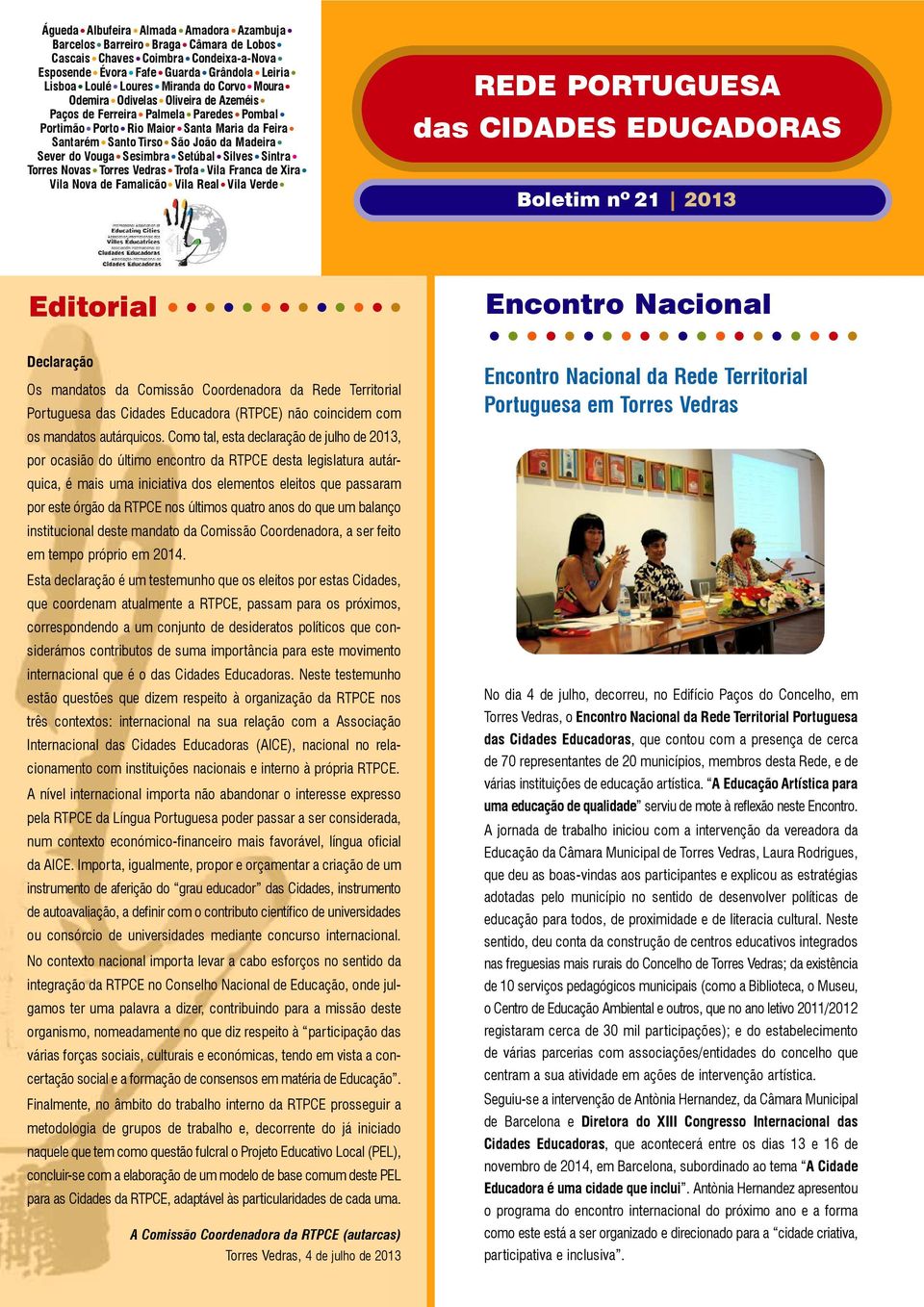 Sesimbra Setúbal Silves Sintra Torres Novas Torres Vedras Trofa Vila Franca de Xira Vila Nova de Famalicão Vila Real Vila Verde REDE PORTUGUESA das CIDADES EDUCADORAS Boletim nº 21 2013 Editorial