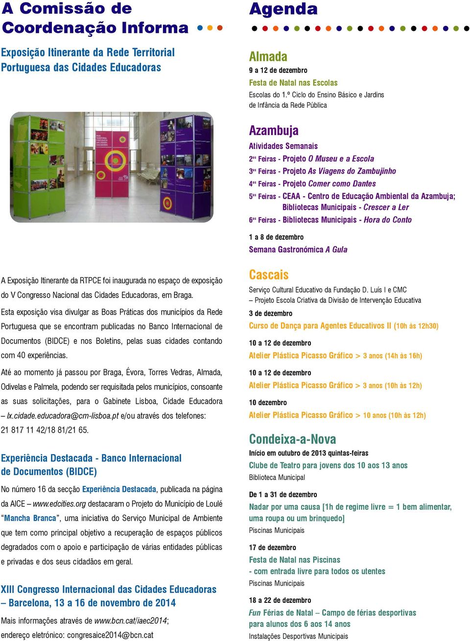 Projeto Comer como Dantes 5 as Feiras - CEAA - Centro de Educação Ambiental da Azambuja; Bibliotecas Municipais - Crescer a Ler 6 as Feiras - Bibliotecas Municipais - Hora do Conto 1 a 8 de dezembro