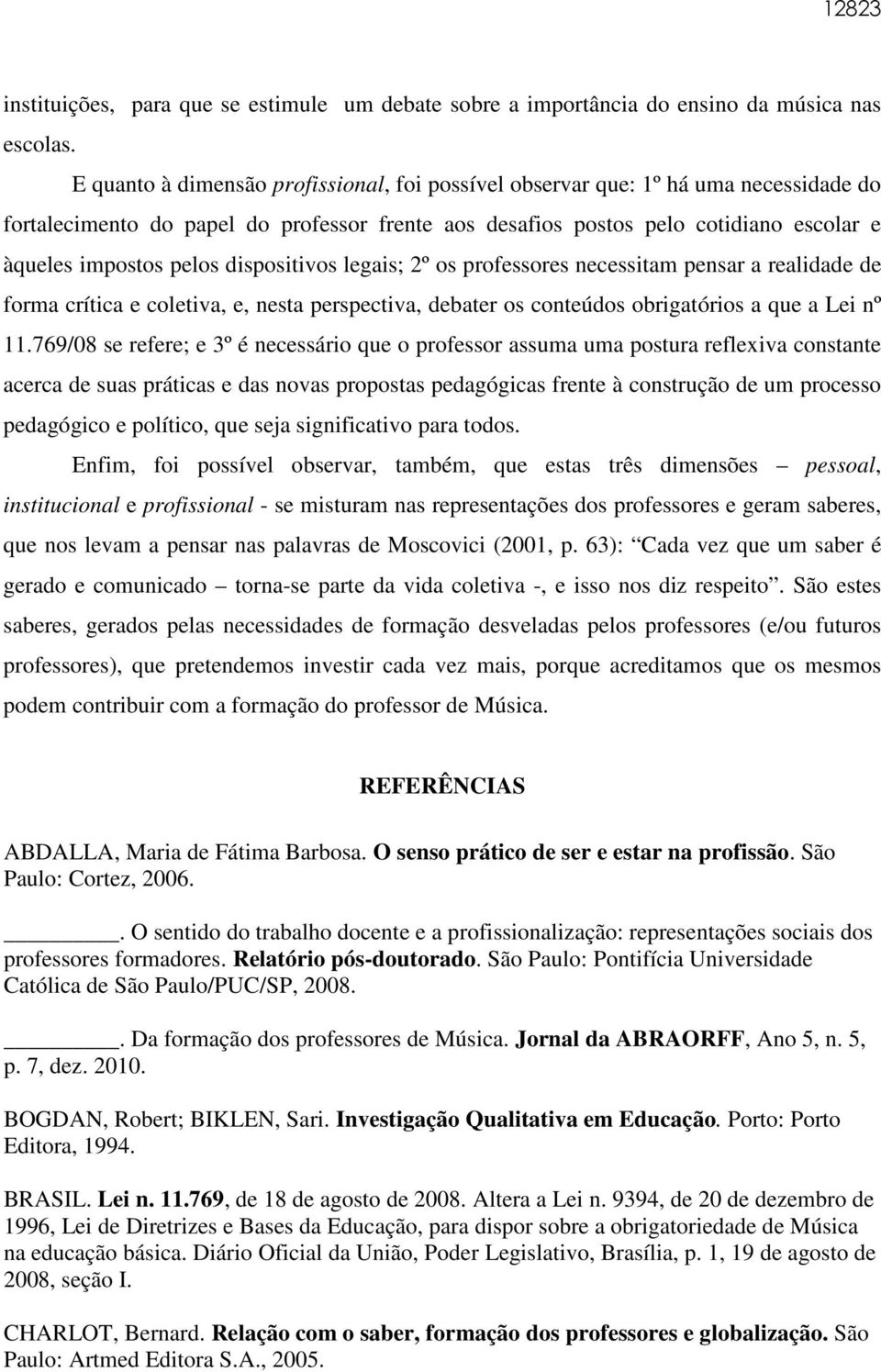 dispositivos legais; 2º os professores necessitam pensar a realidade de forma crítica e coletiva, e, nesta perspectiva, debater os conteúdos obrigatórios a que a Lei nº 11.