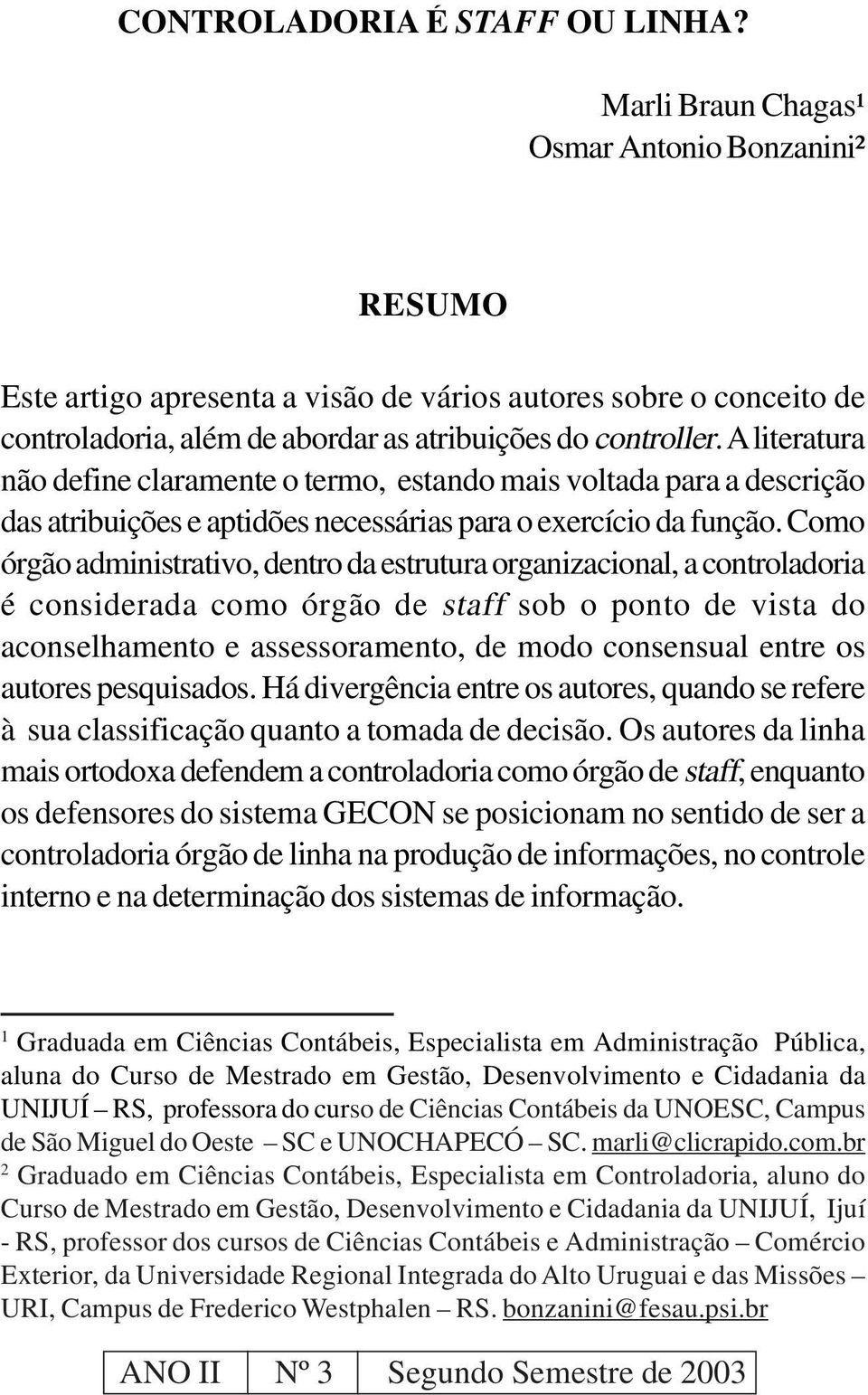 A literatura não define claramente o termo, estando mais voltada para a descrição das atribuições e aptidões necessárias para o exercício da função.