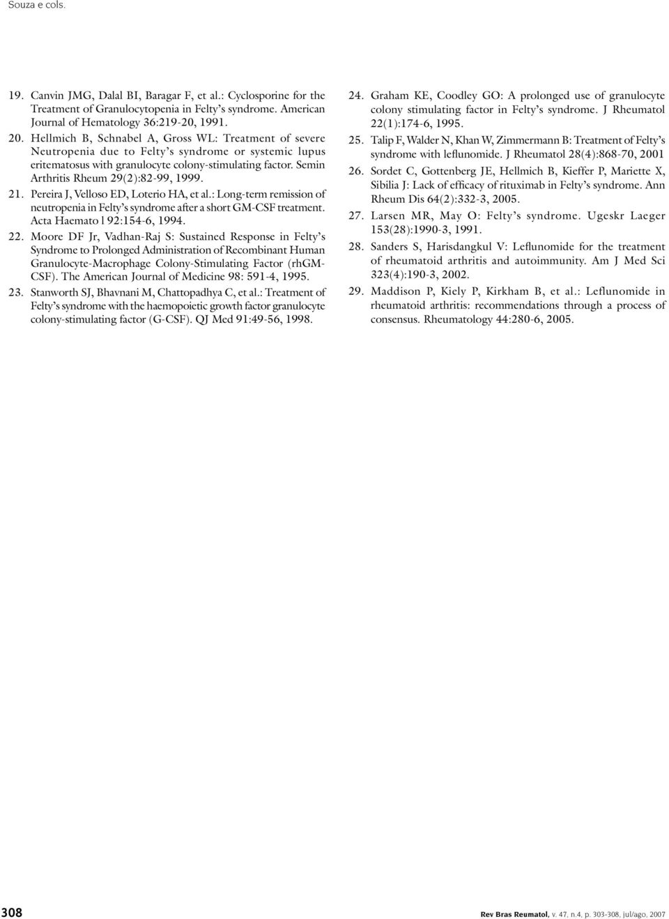 Semin Arthritis Rheum 29(2):82-99, 1999. 21. Pereira J, Velloso ED, Loterio HA, et al.: Long-term remission of neutropenia in Felty s syndrome after a short GM-CSF treatment.