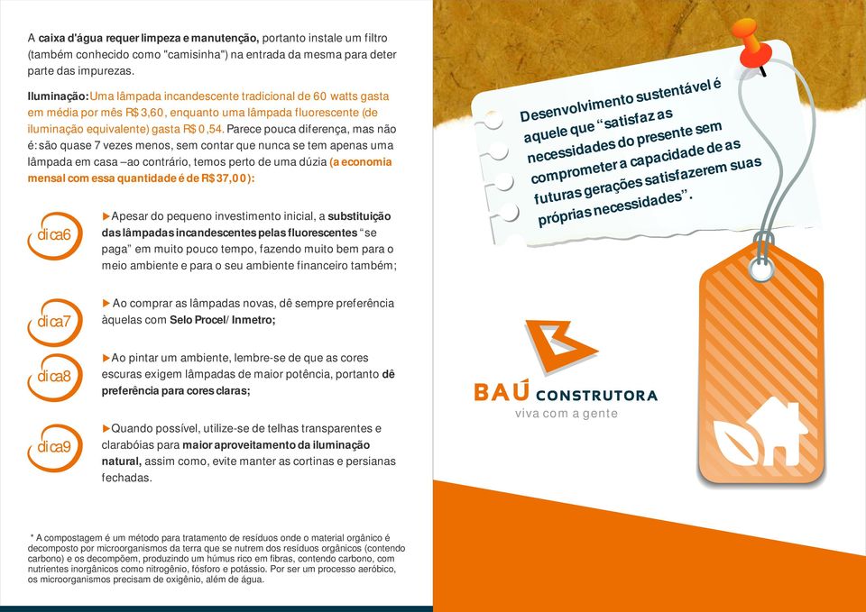 Parece pouca diferença, mas não é: são quase 7 vezes menos, sem contar que nunca se tem apenas uma lâmpada em casa ao contrário, temos perto de uma dúzia (a economia mensal com essa quantidade é de