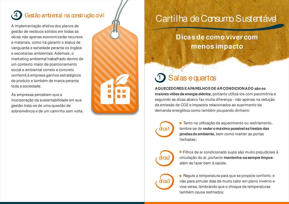 Ademais, o marketing ambiental trabalhado dentro de um contexto maior de posicionamento social e ambiental correto e concreto conferirá à empresa ganhos estratégicos de produto e também de marca