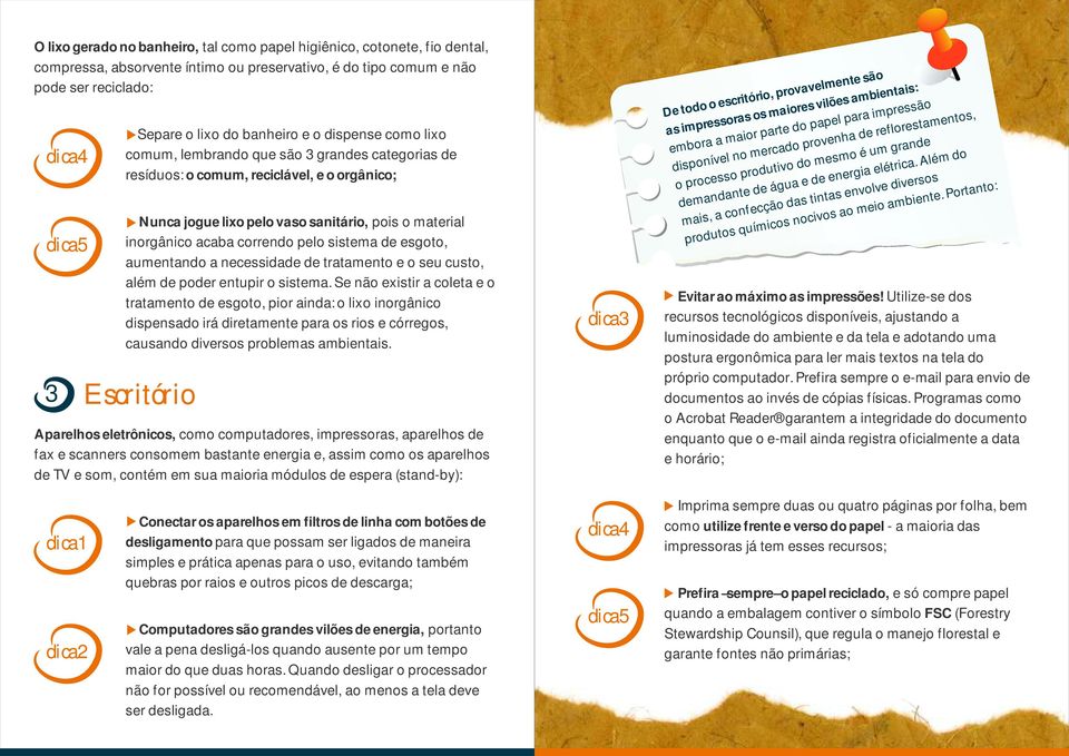 correndo pelo sistema de esgoto, aumentando a necessidade de tratamento e o seu custo, além de poder entupir o sistema.